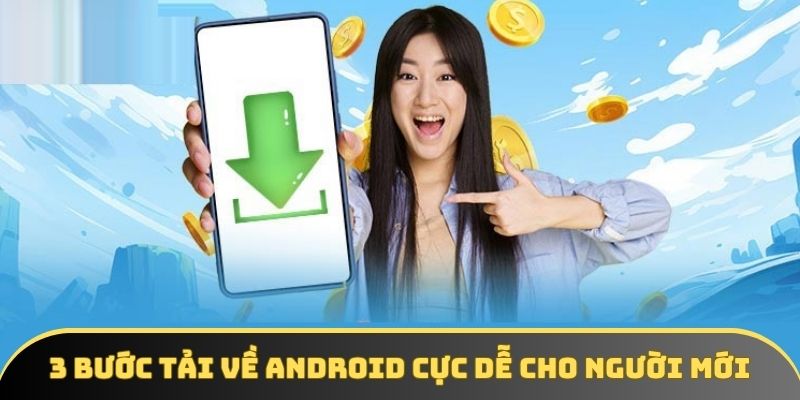 3 bước tải về Android cực dễ cho người mới