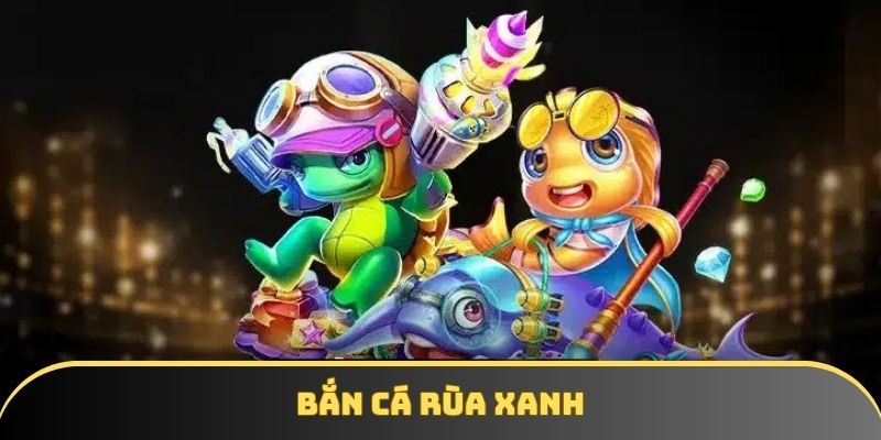 Bắn Cá Rùa Xanh - Game Giải Trí Đặc Sắc Nhất Tại Iwin68
