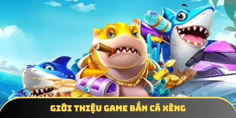 Giới thiệu đến hội viên trò chơi bắn cá xèng thú vị