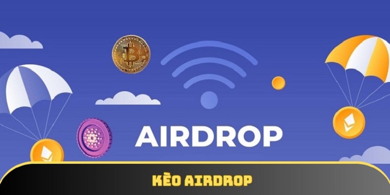 Kèo Airdrop | Hướng Dẫn Chi Tiết Nhất Cho Người Mới 2025