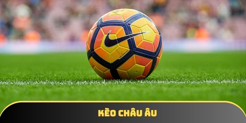 Kèo Châu Âu Là Gì? Những Mẹo Chơi Đạt Tỷ Lệ Thắng Cao