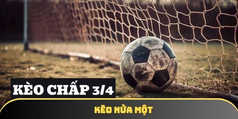 Kèo Nửa Một | Chi Tiết Cẩm Nang Chơi Handicap 0.75 Bàn 2025