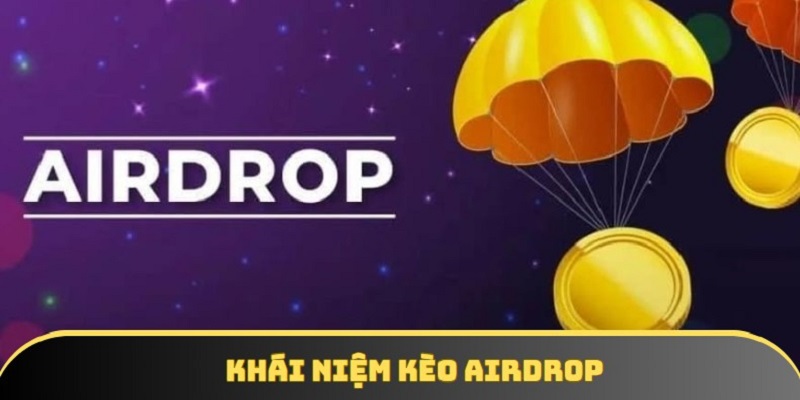 Khám phá chi tiết về khái niệm kèo airdrop