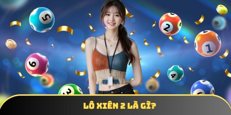 Tìm hiểu về lô xiên 2
